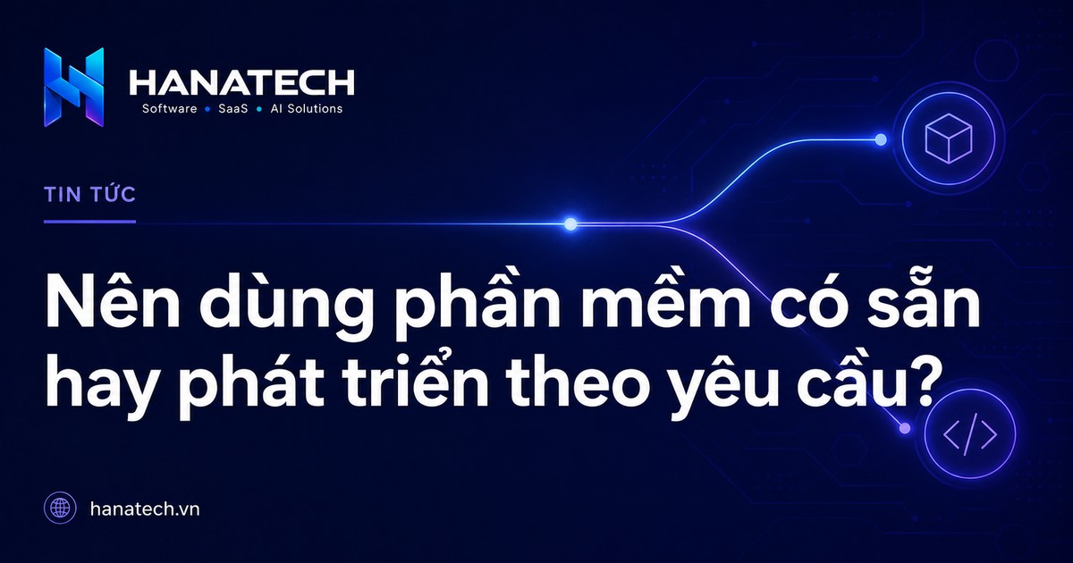 Hình minh họa: Nên dùng phần mềm có sẵn hay phát triển theo yêu cầu?